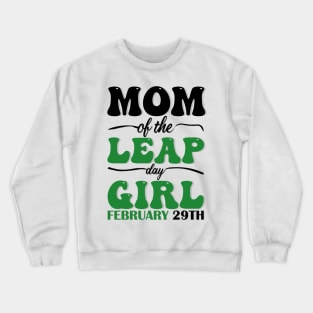 Mom Of The Leap Day Girl February 29th Crewneck Sweatshirt